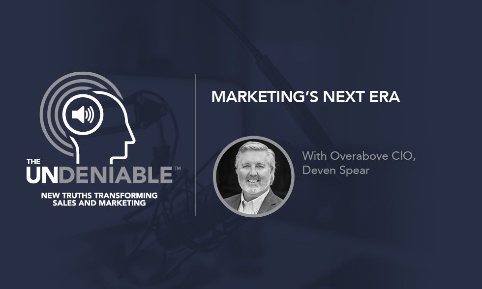 “The Undeniable: New Truths Transforming Sales and Marketing” alongside the words “Marketing’s Next Era” and a photo of Overabove CIO Deven Spear